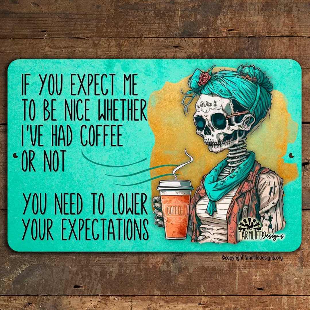 Skeleton Coffee Sign, Expect Me to Be Nice, Morning Coffee Sign, Coffee