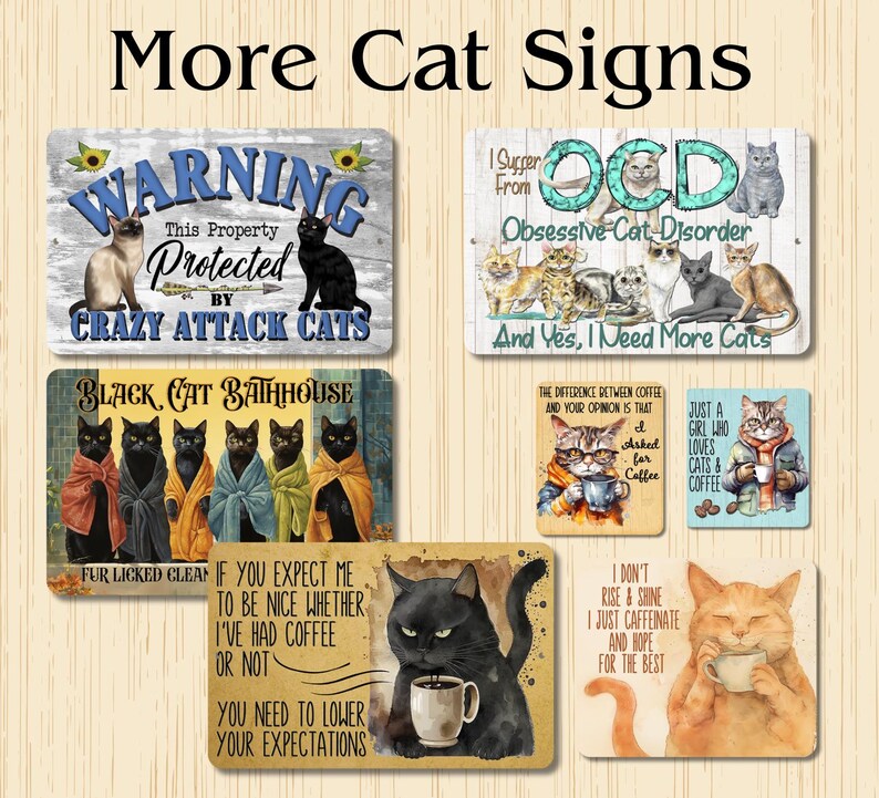 May include: A collection of eight metal signs featuring humorous cat-themed sayings and illustrations. The signs are decorated with colorful images of cats, coffee cups, and other objects. The signs are perfect for adding a touch of humor and personality to any home or office.