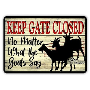 Funny Goat Sign, Keep the Gate Closed No Matter What the Goats Say, gate sign, barn sign, goat lover gift, don't let the goats out sign