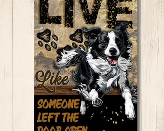 Border Collie sign, Live Like Someone Left Gate Open (or Door Open), dog lover gift, metal tin wall art plaque, handmade