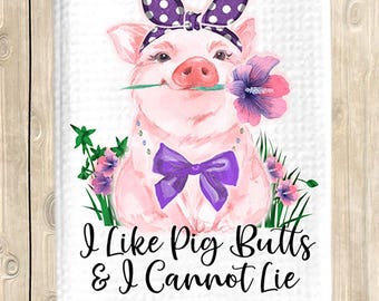 Funny Pig Dish Towel, I Like Pig Butts I Cannot Lie, waffle weave tea towel, pig lover hand towel, pig lover gift, funny pig gift, pig decor