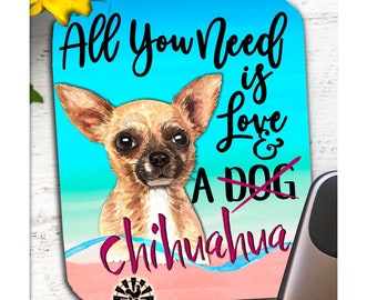 Chihuahua Mousepad, All You Need is Love and a Chihuahua, dog lover mouse pad, chihuahua lover gift
