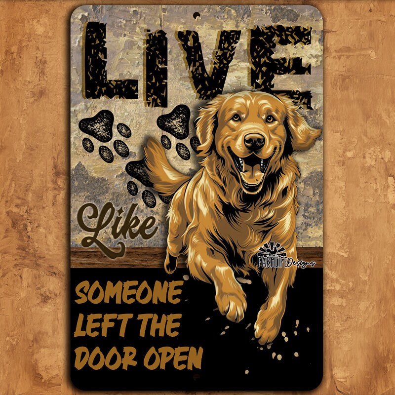 Golden Retriever Sign, Live Like Someone Left Gate or Door Open
