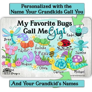 May include: A personalized metal sign with a white woodgrain background featuring a colorful illustration of bugs and the text "My Favorite Bugs Call Me Gigi" with a list of names below.