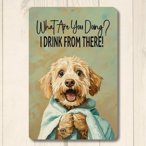 Labradoodle Bathroom Sign, funny toilet bowl sign, I Drink from There, Golden Doodle dog lover metal tin, bath dog decor, mom gift
