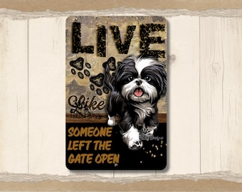 Shih Tzu sign, Live Like Someone Left Gate Open (or Door Open), shihtzu decor, shihtsu metal wall art, shitsu dog lover gift