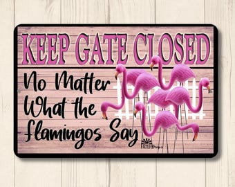 Funny Flamingo Fence Sign, Keep Gate Closed, metal tin wall art, pink flamingo lover gift, outdoor yard sign, gift for her, gift for mom