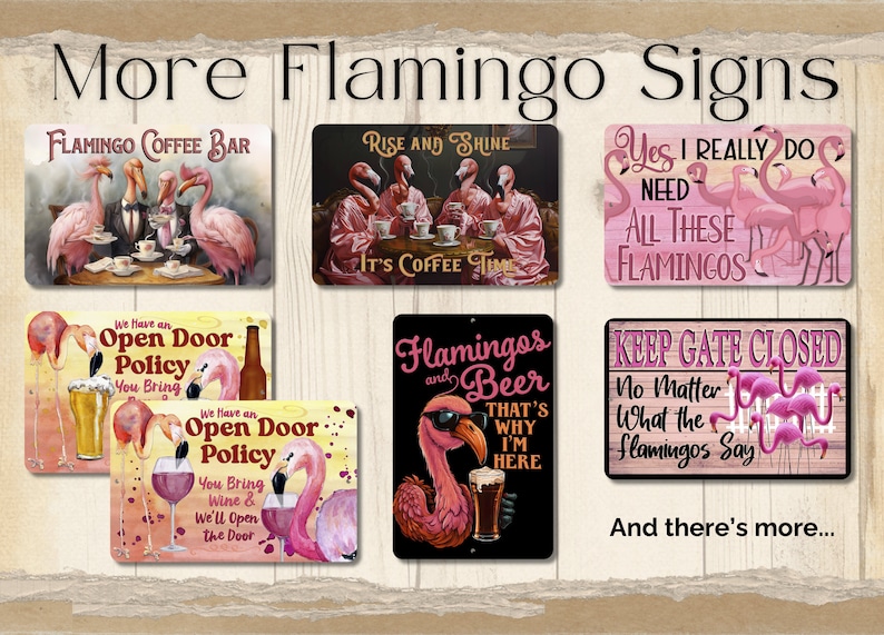 May include: A collection of eight metal signs featuring pink flamingos with various humorous sayings. The signs have a rustic woodgrain background and feature phrases like "Flamingo Coffee Bar", "Rise and Shine It's Coffee Time", "Yes I Really Do Need All These Flamingos", "Flamingos and Beer That's Why I'm Here", "We Have an Open Door Policy You Bring", "Keep Gate Closed No Matter What the Flamingos Say".