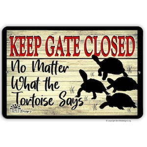 Keep the Gate Closed No Matter What the Tortoise Says - or Tortoises Say - handmade sign, turtle lover gift, outdoor yard sign