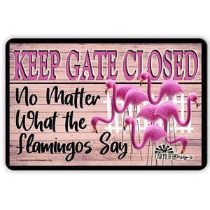 Funny Flamingo Gate Sign, Keep Gate Closed, metal art, plastic flamingos sign, flamingo lover gift, pink flamingo sign, flamingo yard sign