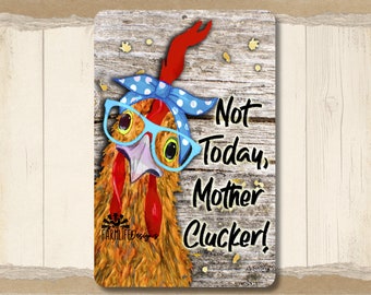 Funny Chicken Sign, Not Today Mother Clucker, gift for chicken lover, funny crazy chicken sign, indoor outdoor metal sign, tin chicken sign