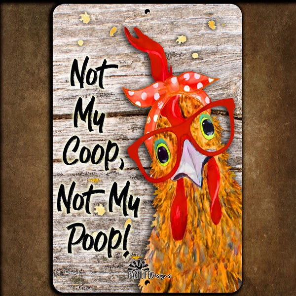 Funny Chicken Sign - Not My Poop Not My Coop - Crazy Hen  8"x12" Aluminum - indoors, outdoors rooster hens