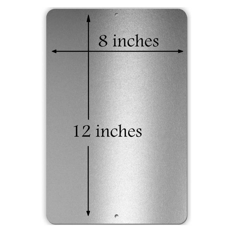 May include: A silver metal sign with black text indicating the dimensions of the sign are 12 inches by 8 inches.