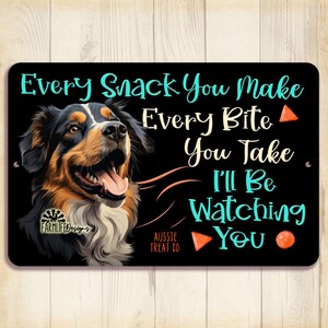 Aussie dog sign Every snack you make, I&#39;ll be watching you, funny dog sign, Australian Shepherd lover gift, gift for Aussie mom, treat sign
