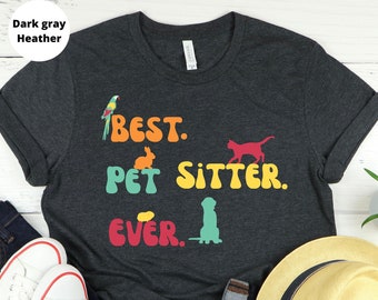 Pet sitter T shirt, Gift for Pet sitter, Pet Lover, Animal Lover, Dog Walker, Dog Lover, Bird Lover, Cat, Bunny, Guinea Pig Lover,