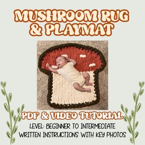 May include: A mushroom-shaped rug and playmat with a red cap, white spots, and a cream-coloured stem. The rug has a brown border and features the text "MUSHROOM RUG & PLAYMAT" and "PDF & VIDEO TUTORIAL". A baby is lying on the rug.
