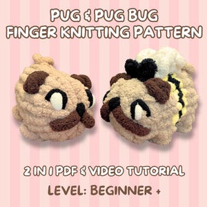 May include: Two plush figures made of tan yarn, one shaped like a pug and the other like a pug dressed as a bee with black and yellow stripes. Text reads: PUG & PUG BUG FINGER KNITTING PATTERN, 2 IN 1 PDF & VIDEO TUTORIAL, LEVEL: BEGINNER +.