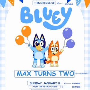 May include: A Bluey-themed birthday invitation with the text "MAX TURNS TWO". The design features Bluey and Bingo holding balloons, with a blue and orange color scheme. Includes party details and RSVP information.