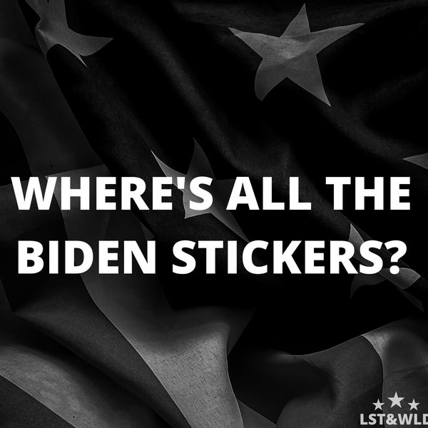 Where's All The Biden Stickers? | Vinyl Decal | Political Stickers