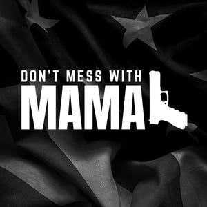 Mama | Don't Mess With Mama | Badass Mother's Day Gift | Vinyl Decal | Patriotic