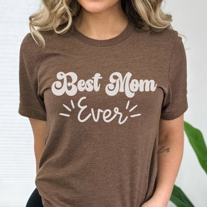 Best Mom Ever Shirt, Best Mom Tshirt, Mom Birthday Gift, Mothers Day Gift, Mother&#39;s Day Shirt, Perfect Gift For Mom