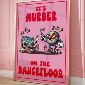 May include: A framed pink poster with the text "IT'S MURDER ON THE DANCEFLOOR". The illustration features a cartoon boombox and a disco ball with sunglasses, both with arms and legs. The disco ball is holding a gun.