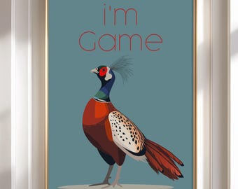 Im game print, Sarcastic wall art, Game bird print, Cheeky Quote poster, Pop art print, Funny animal artwork, Pheasant Print, Outdoor gift