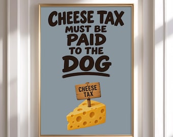 Cheese Tax Dog Print, Funny Kitchen Wall Art, Pet Lover Food Poster, Humorous Quote