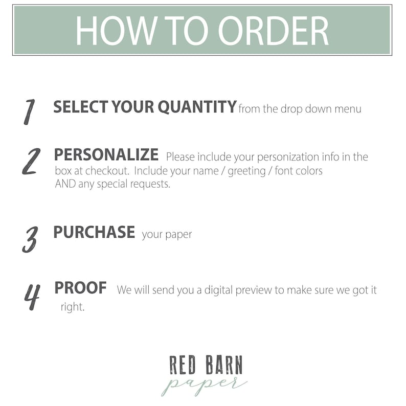 May include: A white graphic with instructions on how to order. The text reads "HOW TO ORDER" at the top, followed by numbered steps: select quantity, personalize, purchase, and proof. The Red Barn Paper logo is at the bottom.