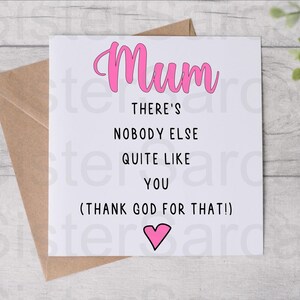 Mum There’s Nobody Quite Like You - Birthday Card - Card For Mum - Funny Card - Mother’s Day Card - Personalised Card - Mothers Day