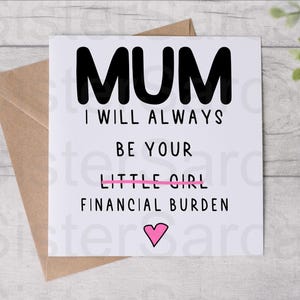 Tarjeta divertida para el Día de la Madre - Tarjeta para mamá - Siempre seré tu carga financiera - Día de la Madre - Tarjeta personalizada - Tarjeta de cumpleaños