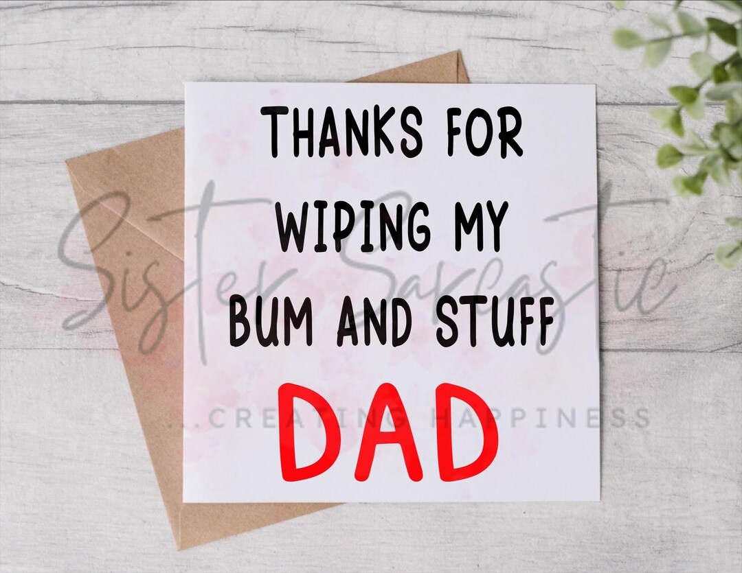 Father’s Day Card - Thanks for Wiping My Bum and Stuff Dad - Funny Card ...