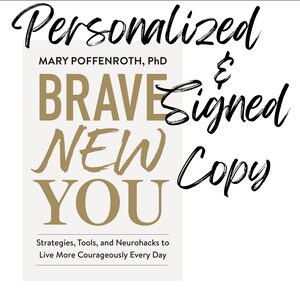 May include: A book cover titled Brave New You by Mary Poffenroth, PhD, with the subtitle Strategies, Tools, and Neurohacks to Live More Courageously Every Day. The text Personalized & Signed Copy is overlaid in black script on a light background.
