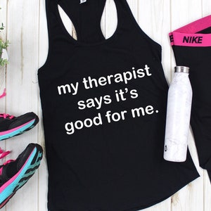 My Therapist Says It&#39;s Good For Me, Funny Workout Tank for Women, Loose Tank, Flowy Tank, Cute Workout Clothes, Comfy Gym Shirt