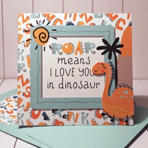 Handmade layered &quot;Roar means I love you in dinosaur&quot; card