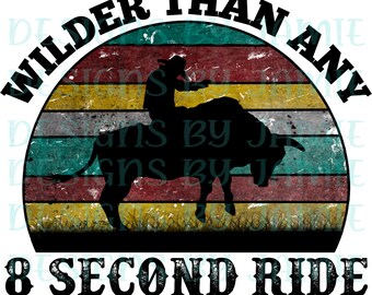 Wilder than any 8 second ride sublimation PNG