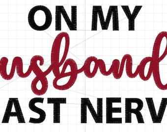 on my husbands last nerve Embroidery DST and PES FILE