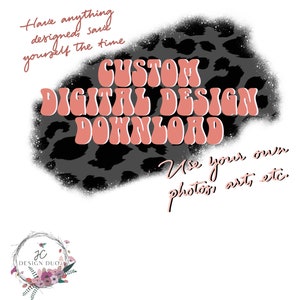 Custom Digital Design Download/Custom Sublimation Digital Download