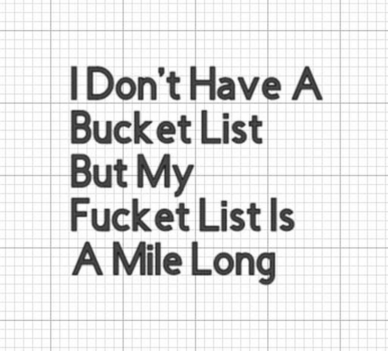 I Don't Have A Bucket List But My Fucket List Is A Mile Long - Funny Window Sticker, Hilarious, Entertaining Stickers 