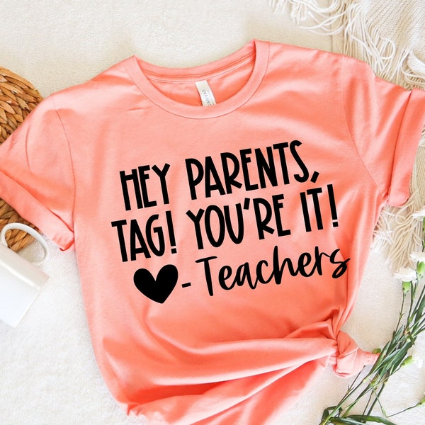 Tag You're It Shirt, Dear Parents Shirt, Tag! You're It!, Teacher Shirt, End of School Year, Parents Shirt, Love teachers shirt,Gift Teacher