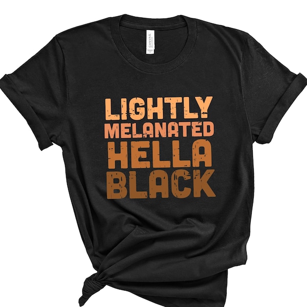 Lightly Melanated Hella Black Shirt, Racial Equality Shirt, Anti Racism Shirt, Equality Shirts, Human Rights Tee, Biracial Shirt, BLM Shirt