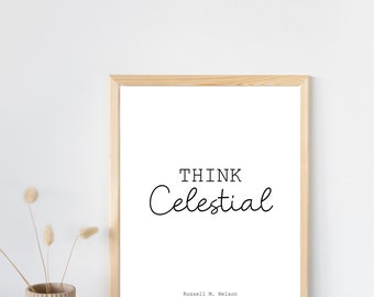 Think Celestial |  General Conference Quote 2023 | Russell M. Nelson | Latter-Day Saint Wall Decor | President Nelson Quote | Christian Art