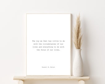 General Conference Quote | Russell M. Nelson | The Joy We Feel | Latter-Day Saint Wall Decor | President Nelson Quote | Focus of our Lives