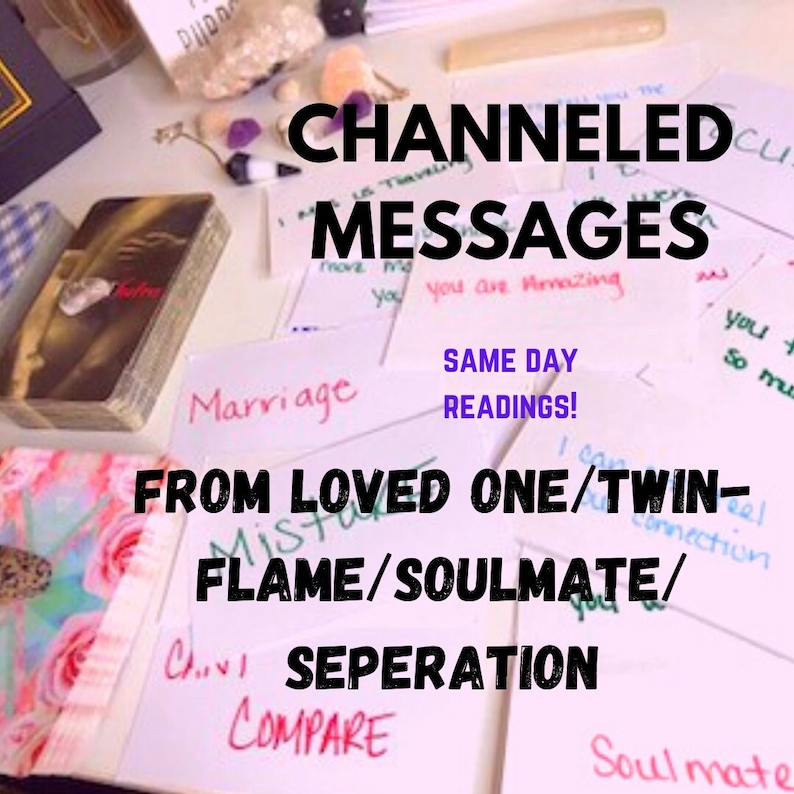 Puede incluir: Imagen con tarjetas y notas manuscritas. El texto dice "CHANNELED MESSAGES", "FROM LOVED ONE/TWIN-FLAME/SOULMATE" y "SAME DAY READINGS!". Otras palabras incluyen "Marriage" y "Separation".