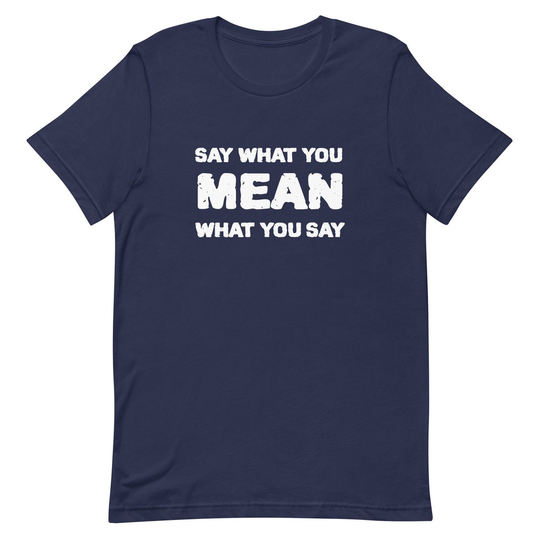 Say What You Mean Funny Saying Mean What You Say - Etsy