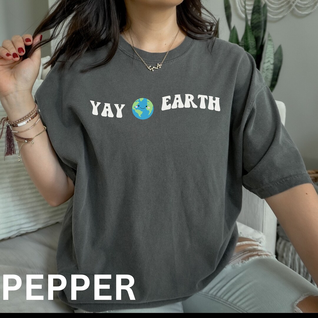 Yay Earth, Make Every Day Earth Day Shirt, Earth Awareness, Save the Earth, Environmental
