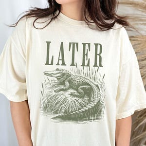 Later Alligator Comfort Colors Shirt Funny Sarcastic Trendy Graphic T-Shirt, Crocodile Shirts, Gift for Nature Lovers, Florida Beachwear