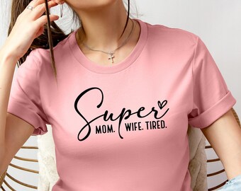 Super Mom Tired Shirt: Funny Mother's Day Wife Gift