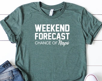 Weekend Forecast Naps T-Shirt: Unisex Fit Funny Tee