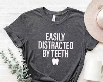 Easily Distracted By Teeth Shirt: Dentist Gift, Dental Hygienist Tee